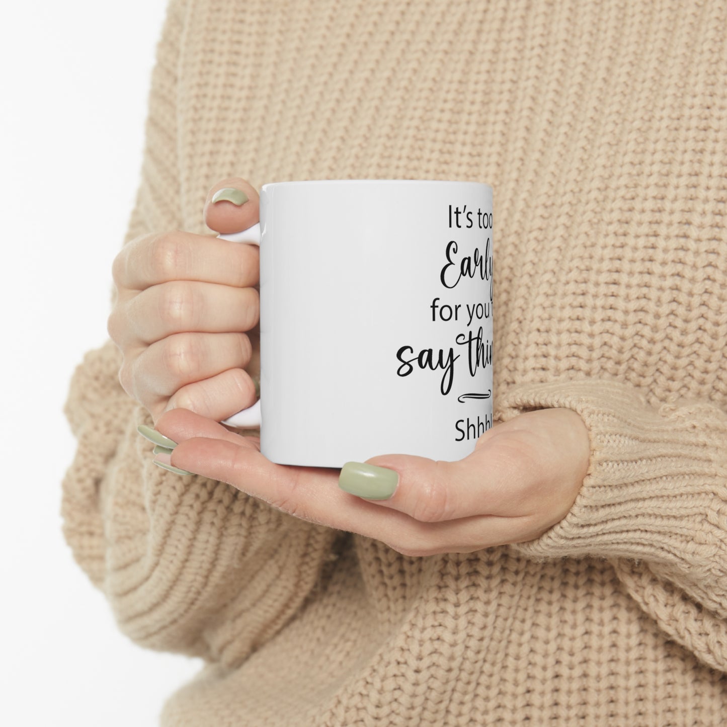 It's too early | Ceramic Mug 11oz