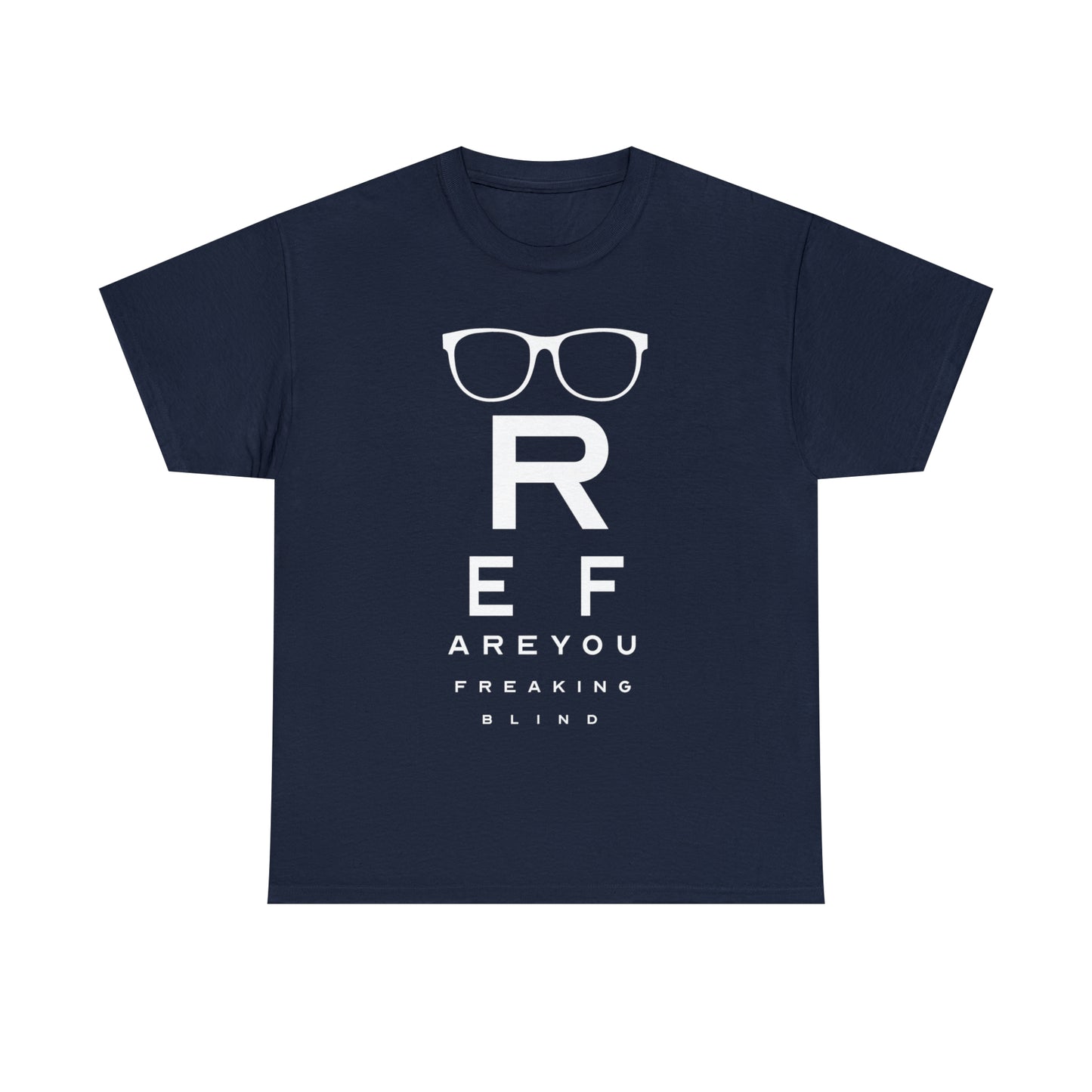 Ref Are Your Freaking Blind Cotton Tee