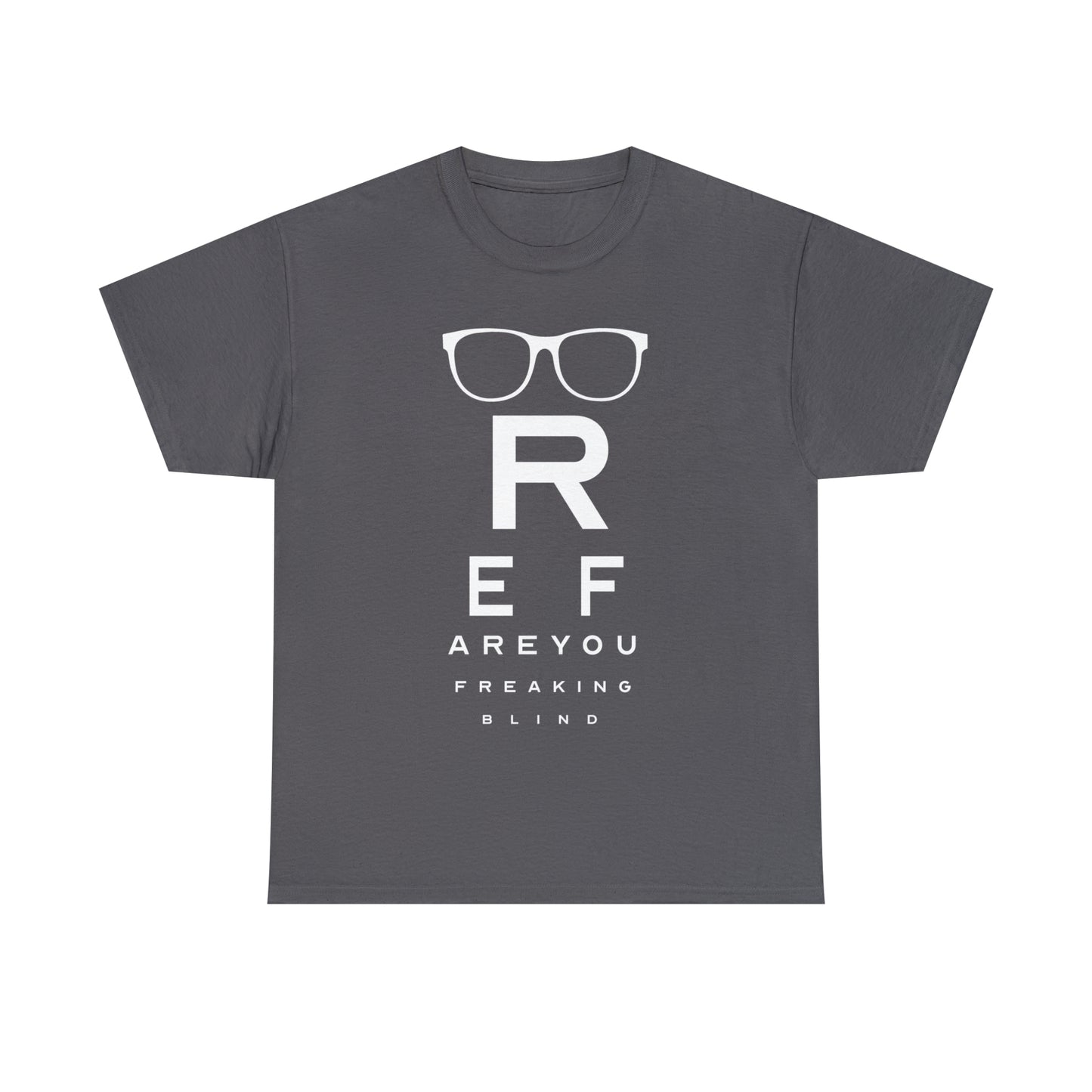 Ref Are Your Freaking Blind Cotton Tee
