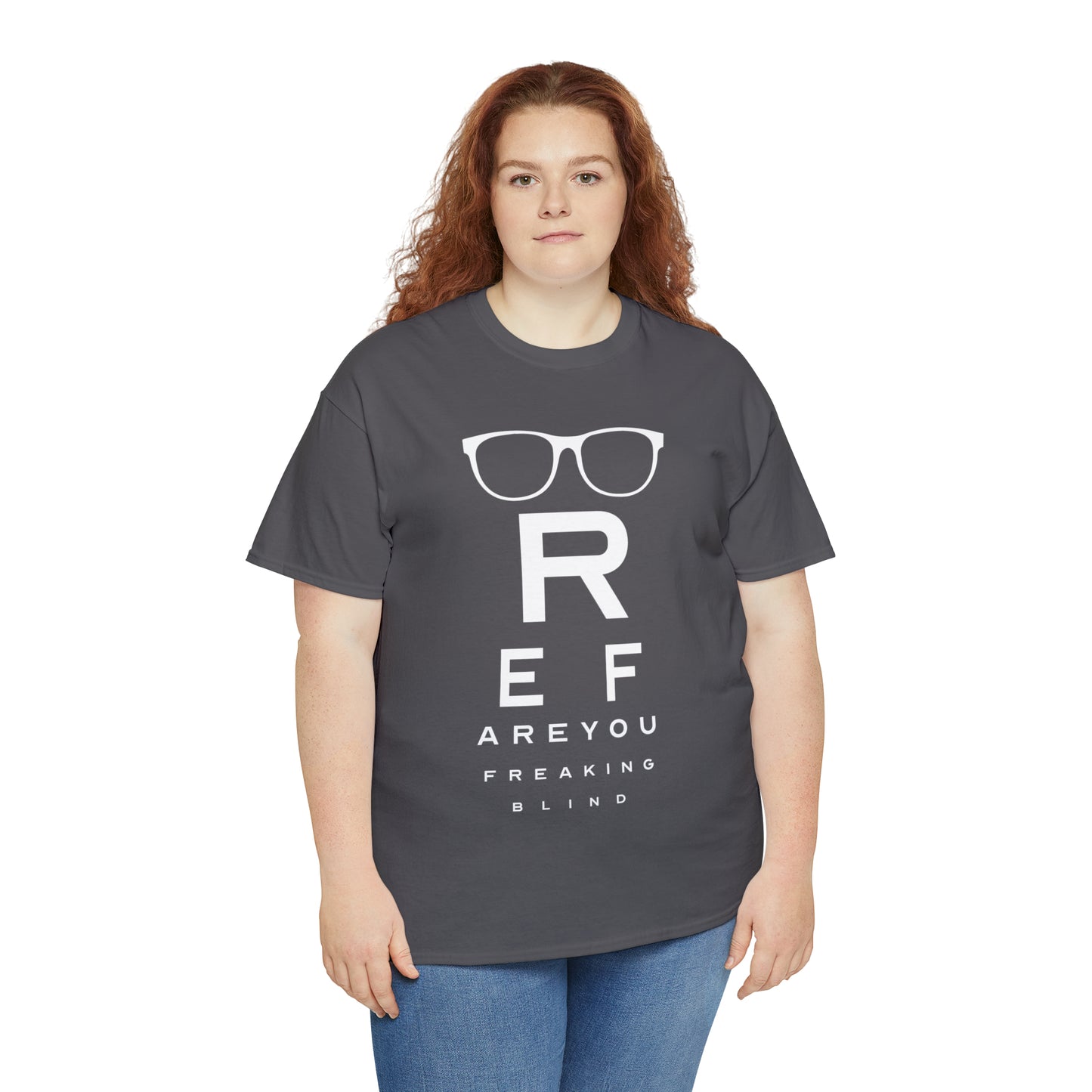Ref Are Your Freaking Blind Cotton Tee