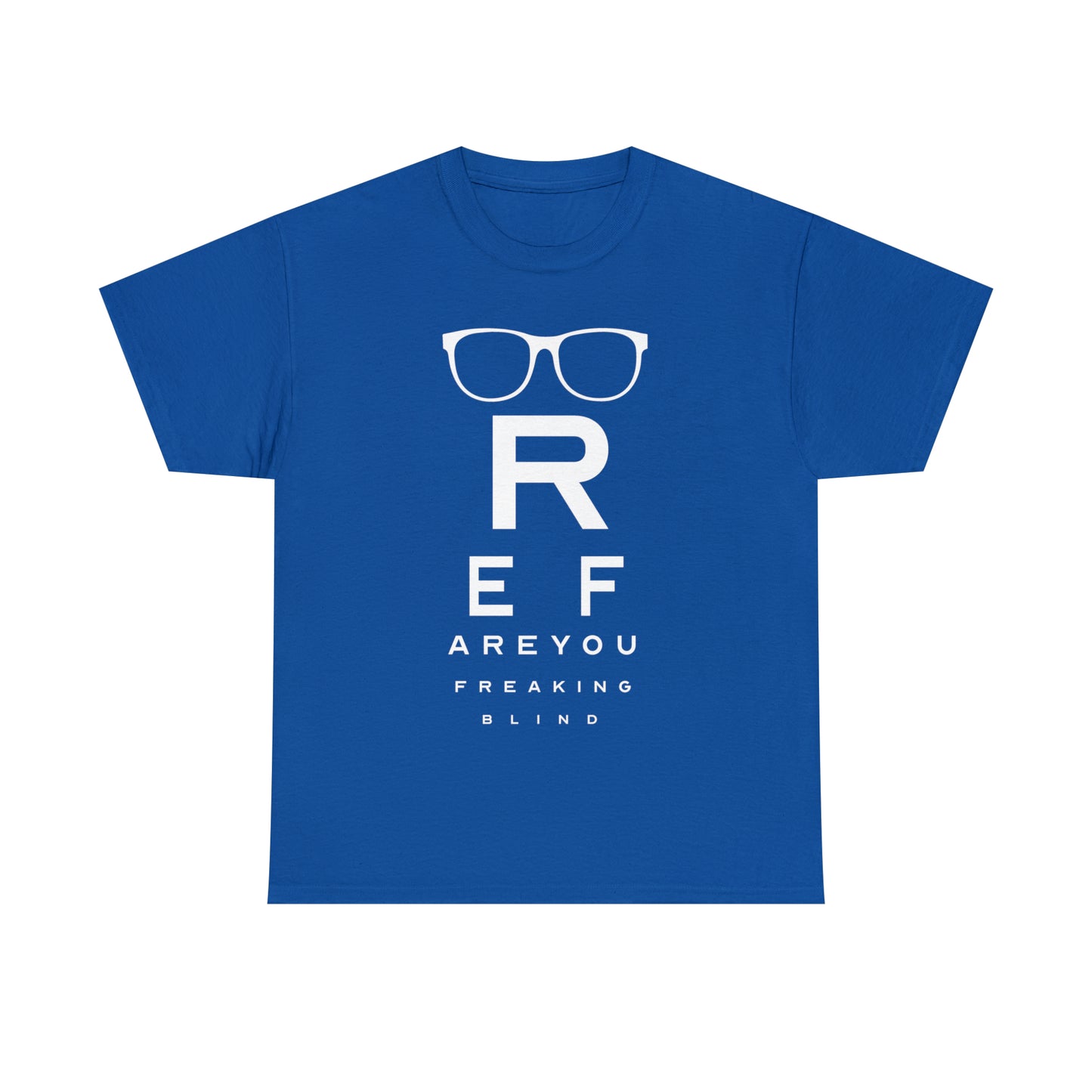 Ref Are Your Freaking Blind Cotton Tee
