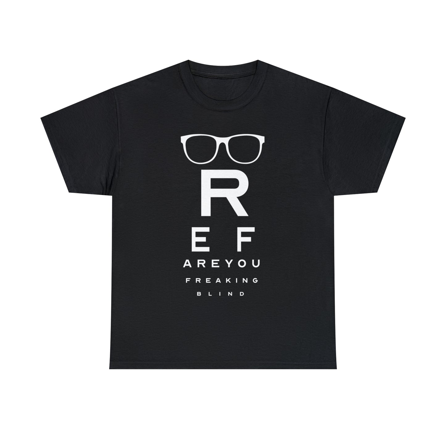 Ref Are Your Freaking Blind Cotton Tee