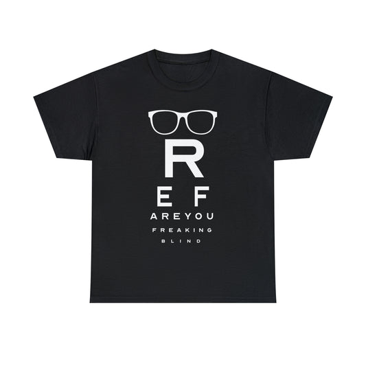 Ref Are Your Freaking Blind Cotton Tee