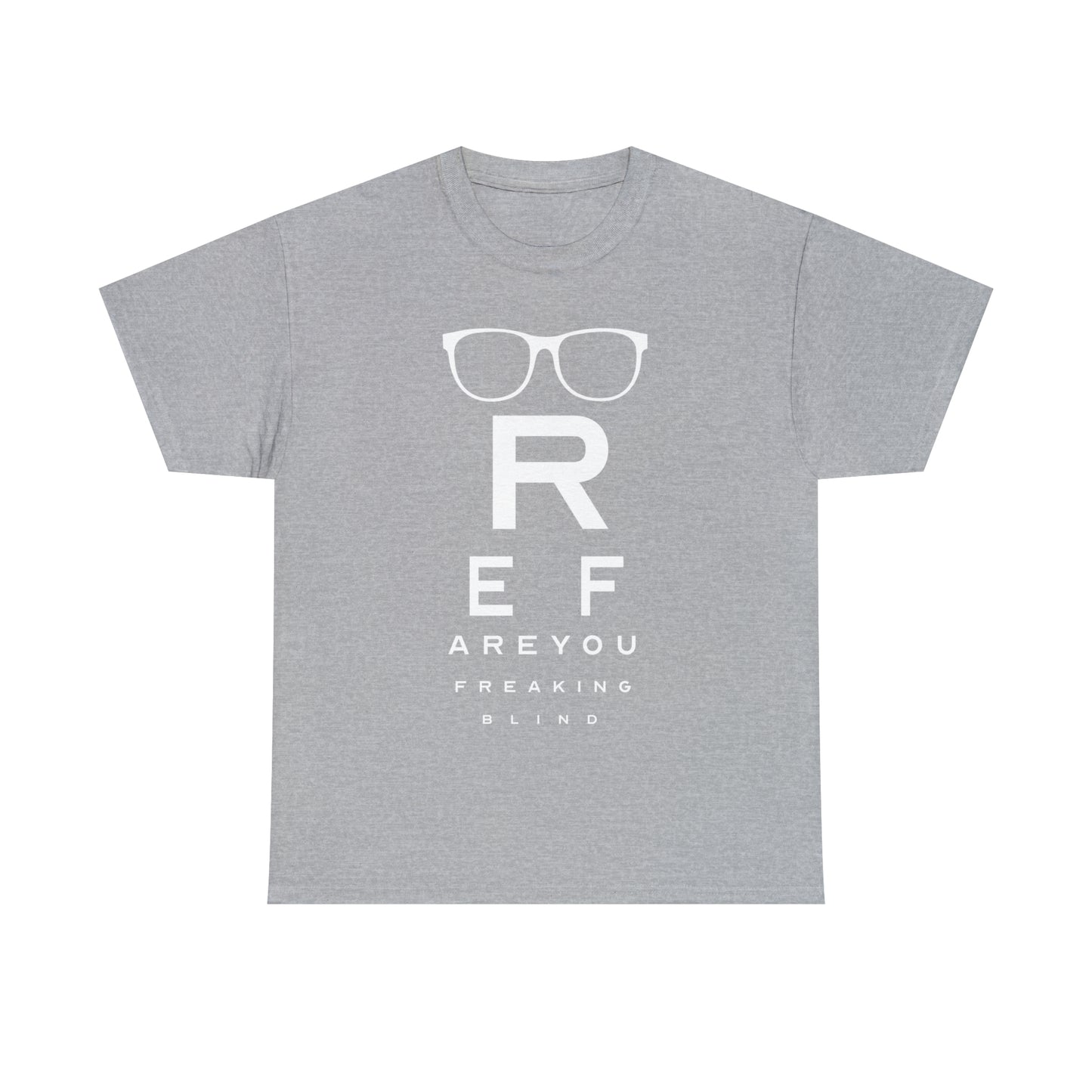 Ref Are Your Freaking Blind Cotton Tee