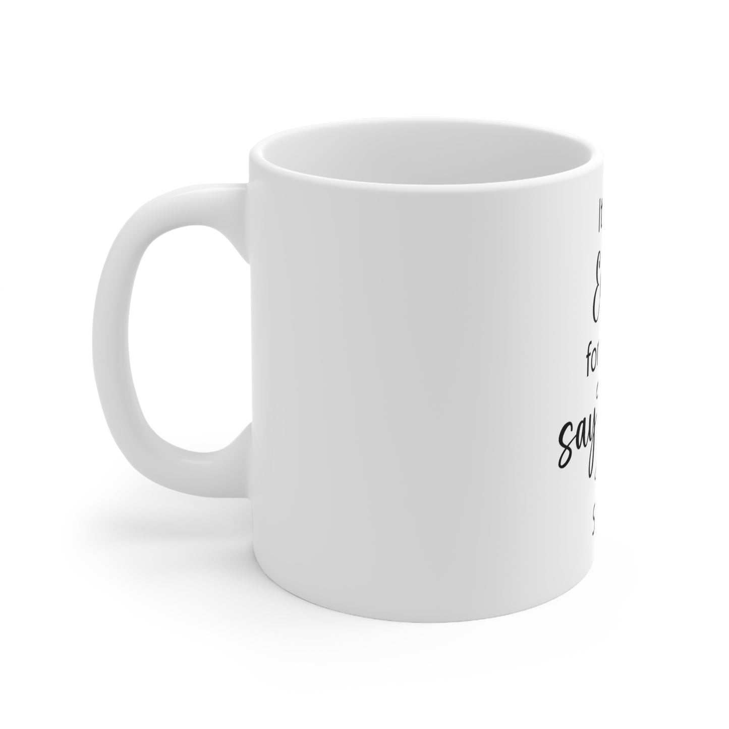 It's too early | Ceramic Mug 11oz