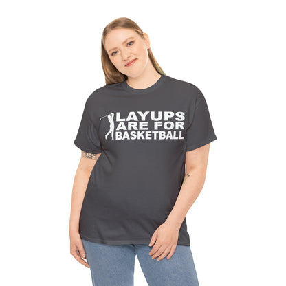 Layups are for Basketball Cotton Tee