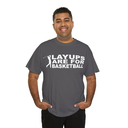 Layups are for Basketball Cotton Tee