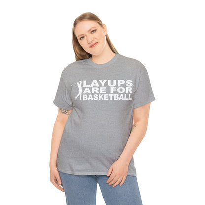 Layups are for Basketball Cotton Tee