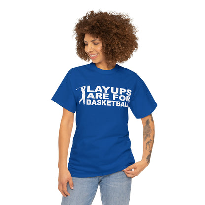 Layups are for Basketball Cotton Tee