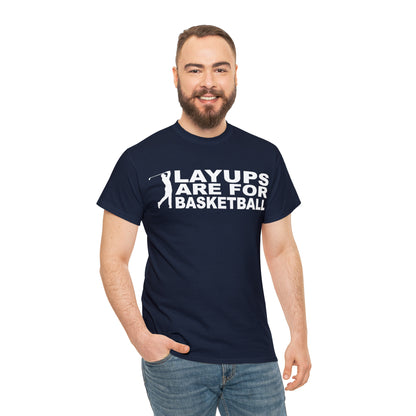 Layups are for Basketball Cotton Tee