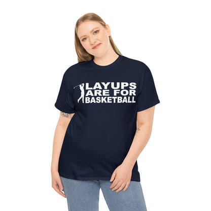 Layups are for Basketball Cotton Tee