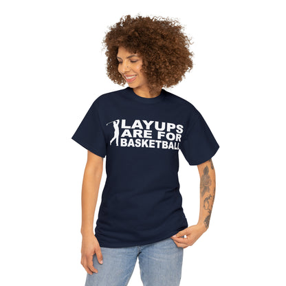 Layups are for Basketball Cotton Tee