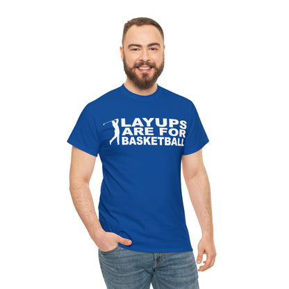 Layups are for Basketball Cotton Tee