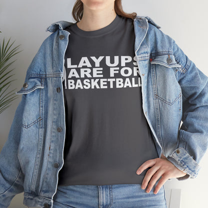 Layups are for Basketball Cotton Tee