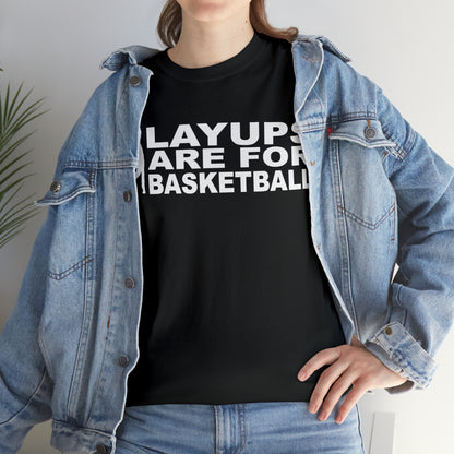 Layups are for Basketball Cotton Tee