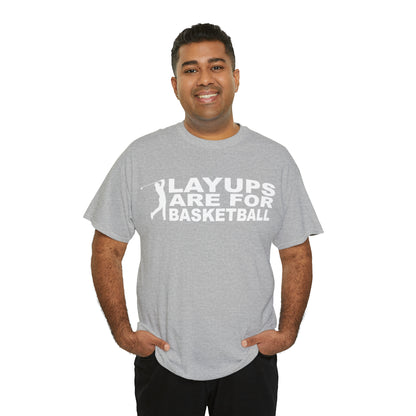 Layups are for Basketball Cotton Tee