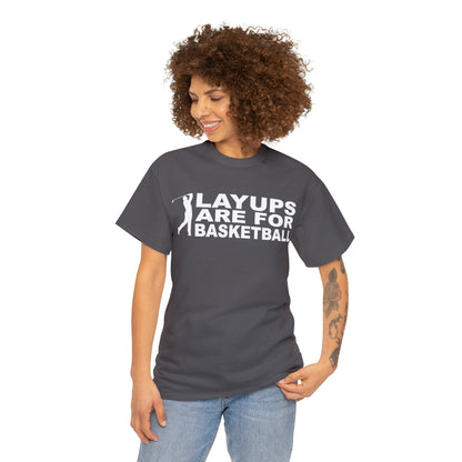 Layups are for Basketball Cotton Tee