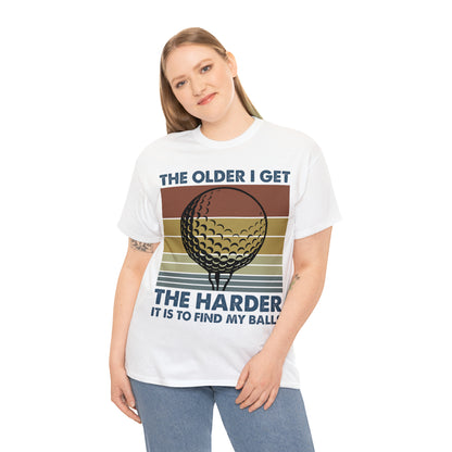 The Older I Get the Harder It is to find my Golf Balls Cotton Tee