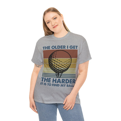 The Older I Get the Harder It is to find my Golf Balls Cotton Tee