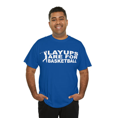 Layups are for Basketball Cotton Tee