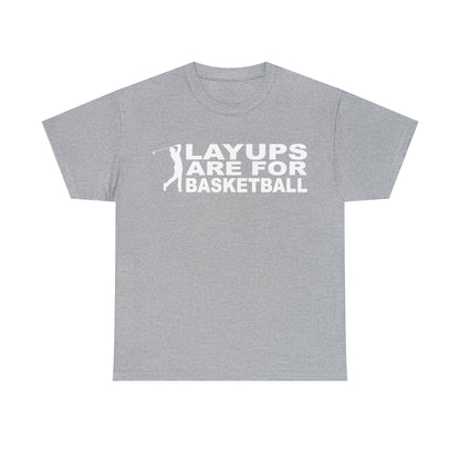 Layups are for Basketball Cotton Tee