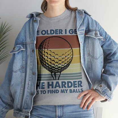 The Older I Get the Harder It is to find my Golf Balls Cotton Tee