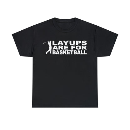 Layups are for Basketball Cotton Tee