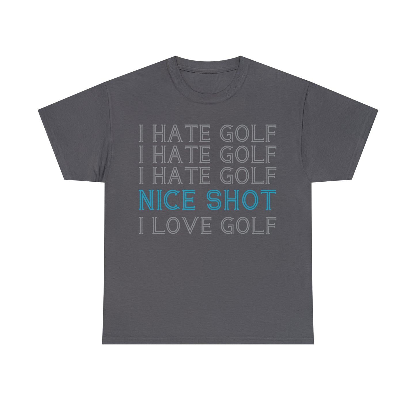 I Hate Golf, Nice Shot, I Love Golf Cotton Tee