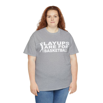 Layups are for Basketball Cotton Tee