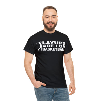 Layups are for Basketball Cotton Tee