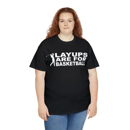 Layups are for Basketball Cotton Tee