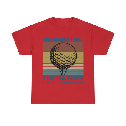 The Older I Get the Harder It is to find my Golf Balls Cotton Tee